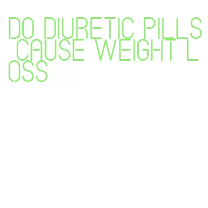 do diuretic pills cause weight loss