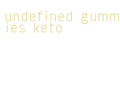 undefined gummies keto