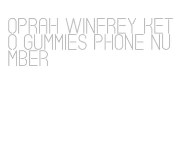 oprah winfrey keto gummies phone number