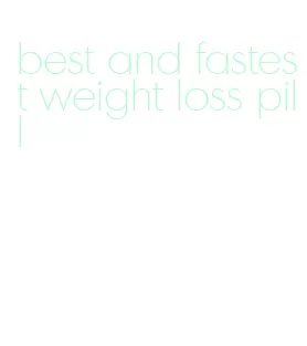 best and fastest weight loss pill