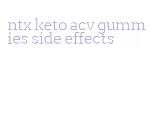 ntx keto acv gummies side effects