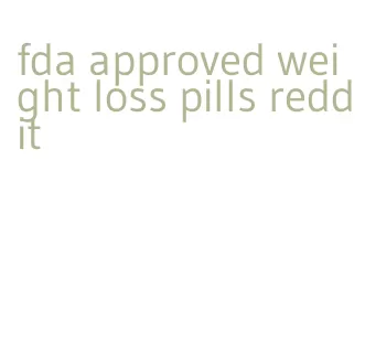 fda approved weight loss pills reddit