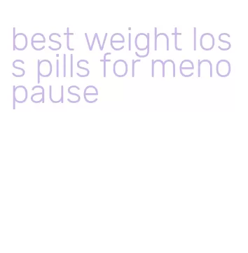 best weight loss pills for menopause