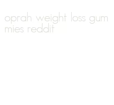 oprah weight loss gummies reddit