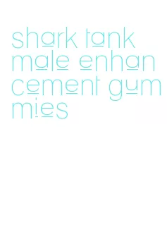 shark tank male enhancement gummies