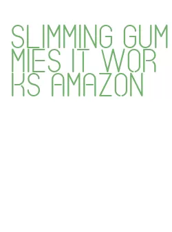 slimming gummies it works amazon