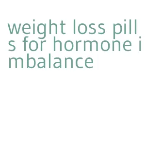 weight loss pills for hormone imbalance