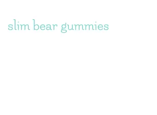 slim bear gummies