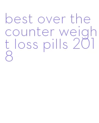 best over the counter weight loss pills 2018