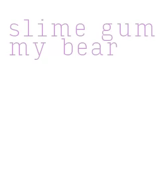 slime gummy bear