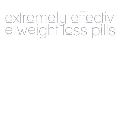 extremely effective weight loss pills