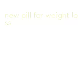 new pill for weight loss