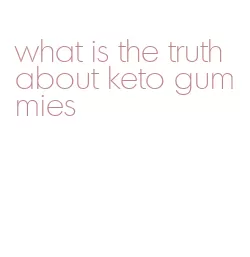 what is the truth about keto gummies