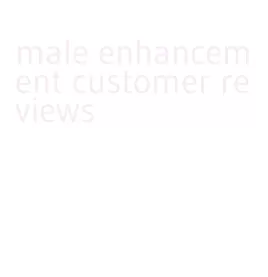 male enhancement customer reviews