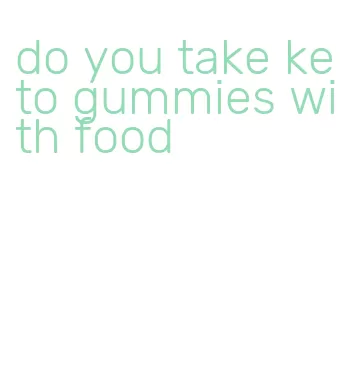 do you take keto gummies with food