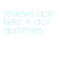 reviews ace keto + acv gummies