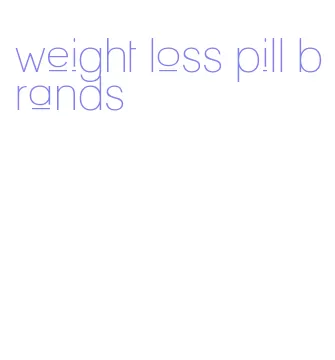 weight loss pill brands