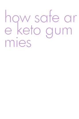 how safe are keto gummies