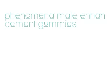 phenomena male enhancement gummies