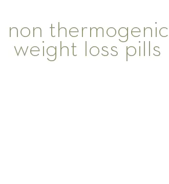 non thermogenic weight loss pills
