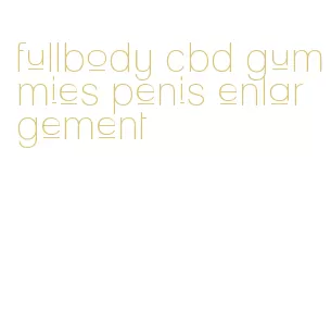fullbody cbd gummies penis enlargement