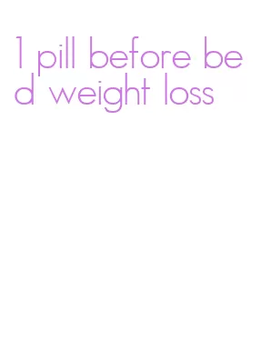 1 pill before bed weight loss