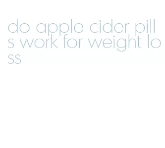 do apple cider pills work for weight loss
