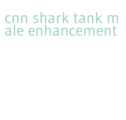 cnn shark tank male enhancement