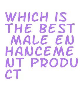 which is the best male enhancement product