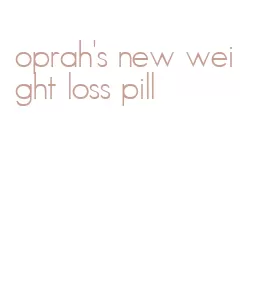 oprah's new weight loss pill