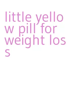 little yellow pill for weight loss