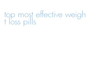 top most effective weight loss pills