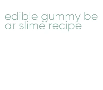 edible gummy bear slime recipe