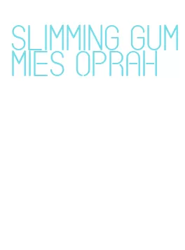slimming gummies oprah