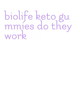 biolife keto gummies do they work