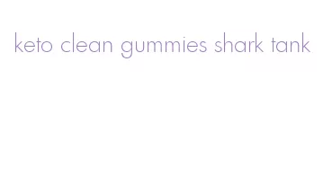 keto clean gummies shark tank