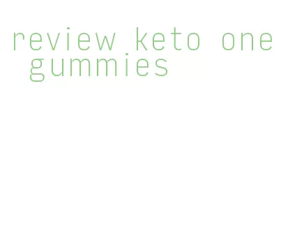 review keto one gummies