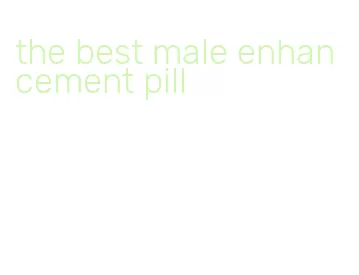 the best male enhancement pill