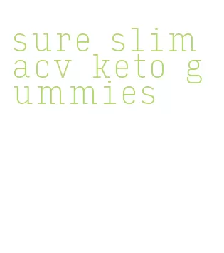 sure slim acv keto gummies