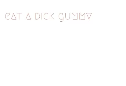 eat a dick gummy