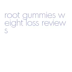 root gummies weight loss reviews
