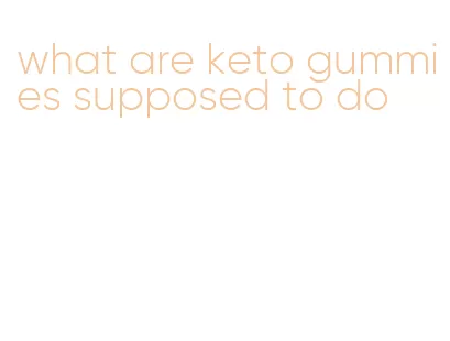 what are keto gummies supposed to do