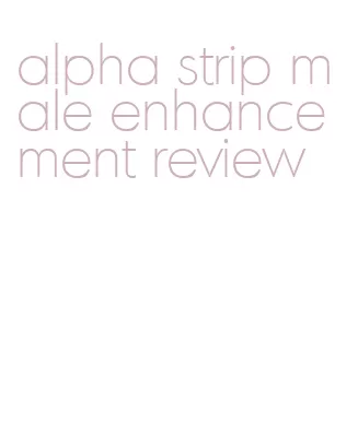 alpha strip male enhancement review