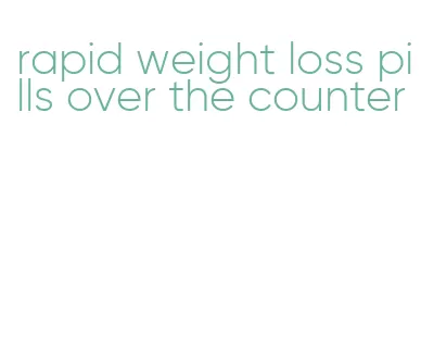 rapid weight loss pills over the counter