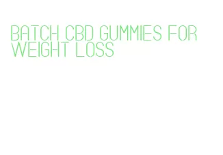 batch cbd gummies for weight loss