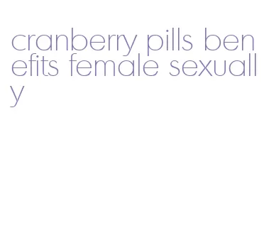 cranberry pills benefits female sexually