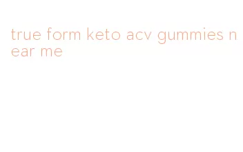 true form keto acv gummies near me