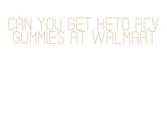 can you get keto acv gummies at walmart