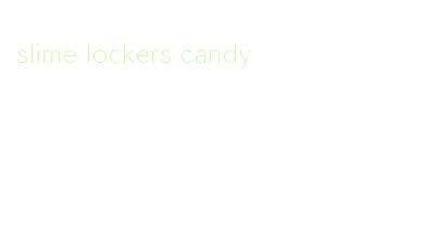 slime lockers candy