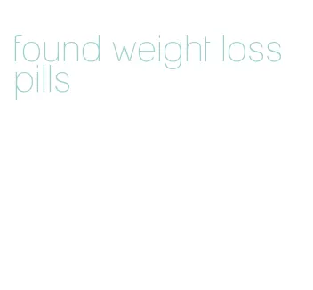 found weight loss pills